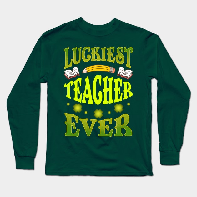 St Patricks Day Luckiest Teacher Ever Long Sleeve T-Shirt by E